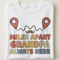 MILES APART GRANDPA ALWAYS HERE | Heartfelt Grandparent T-shirt - close up
