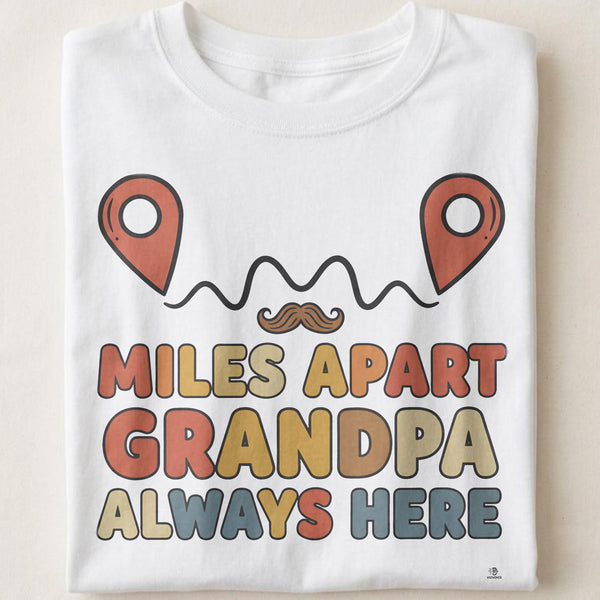 MILES APART GRANDPA ALWAYS HERE | Heartfelt Grandparent T-shirt