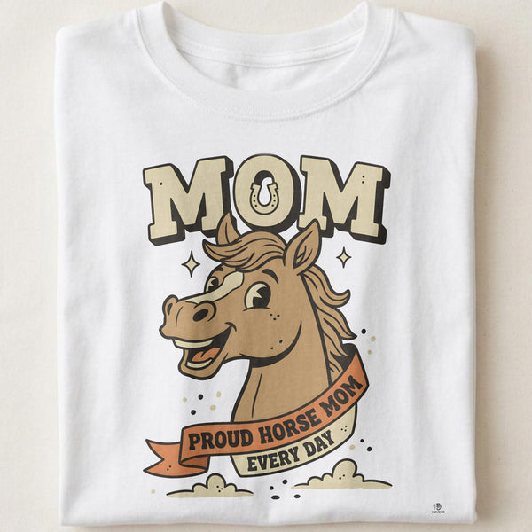 PROUD HORSE MOM EVERY DAY | Funny Equestrian T-shirt