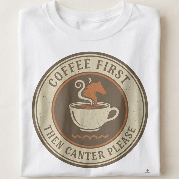 COFFEE FIRST THEN CANTER PLEASE | Equestrian T-shirt
