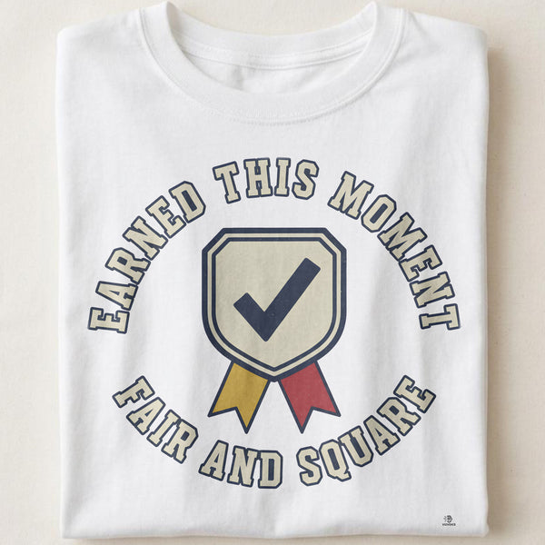EARNED THIS MOMENT FAIR AND SQUARE | Honor Roll Graduation T-Shirt