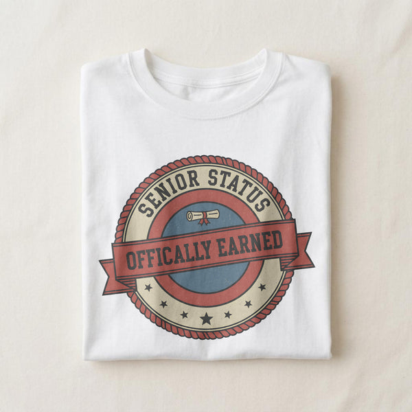SENIOR STATUS OFFICIALLY EARNED | Funny Graduation T-Shirt