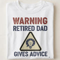 WARNING RETIRED DAD GIVES ADVICE | Funny Retirement T-Shirt - close up