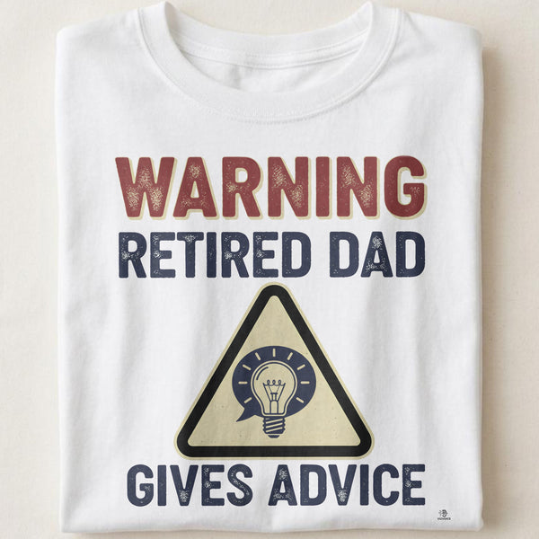 WARNING RETIRED DAD GIVES ADVICE | Funny Retirement T-Shirt