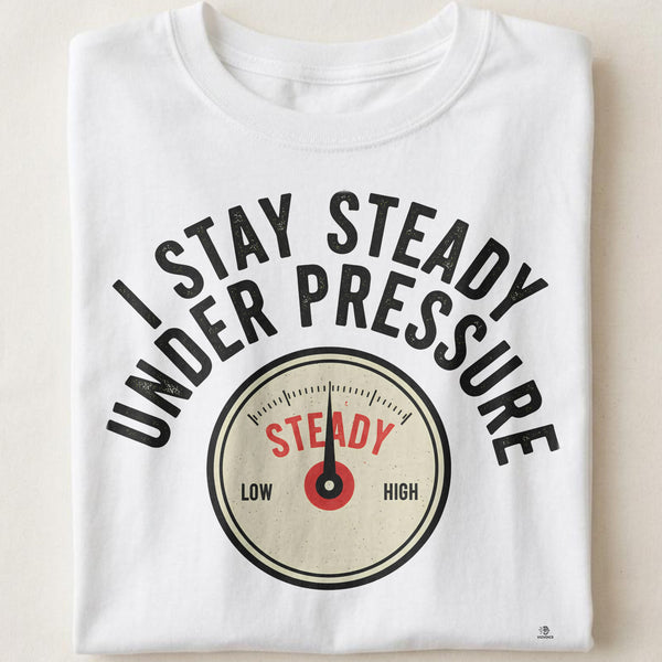 I STAY STEADY UNDER PRESSURE | Grit & Grace T-Shirt
