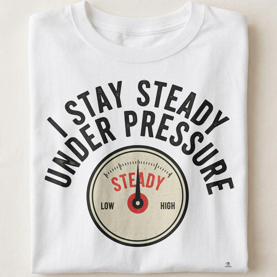I STAY STEADY UNDER PRESSURE | Grit & Grace T-Shirt