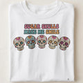 SUGAR SKULLS MAKE ME SMILE | Fun Day Of The Dead T-shirt - close up