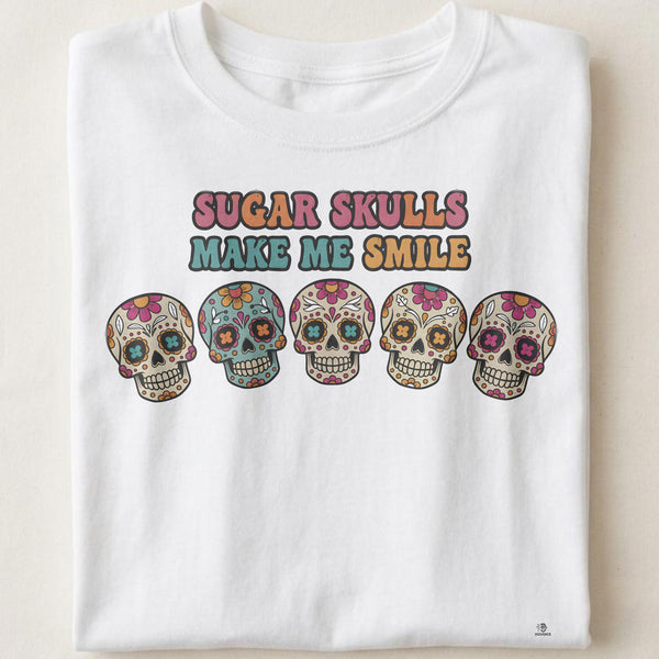SUGAR SKULLS MAKE ME SMILE | Fun Day Of The Dead T-shirt