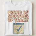 PROUD OF SHOWING UP TODAY | Funny Gym Newbie T-Shirt - close up