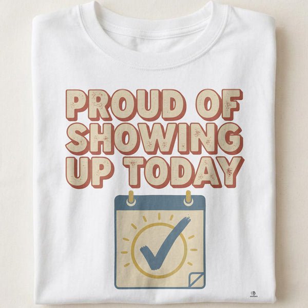 PROUD OF SHOWING UP TODAY | Funny Gym Newbie T-Shirt