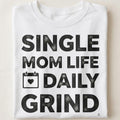 SINGLE MOM LIFE DAILY GRIND | Funny T-Shirt for Moms - close up