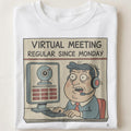 VIRTUAL MEETING REGULAR SINCE MONDAY | Funny WFH T-Shirt - close up