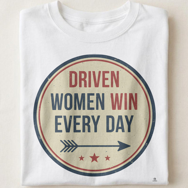 DRIVEN WOMEN WIN EVERY DAY | Empowering T-shirt for Champions