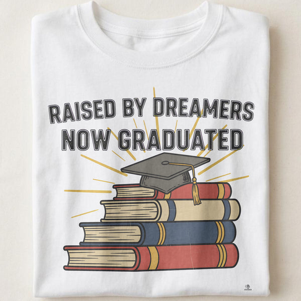RAISED BY DREAMERS NOW GRADUATED | First Gen Graduate T-shirt