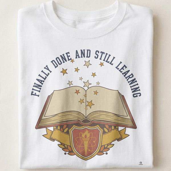 FINALLY DONE AND STILL LEARNING | Funny PhD Graduation T-Shirt