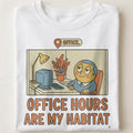 OFFICE HOURS ARE MY HABITAT | Funny Office Life T-Shirt - close up