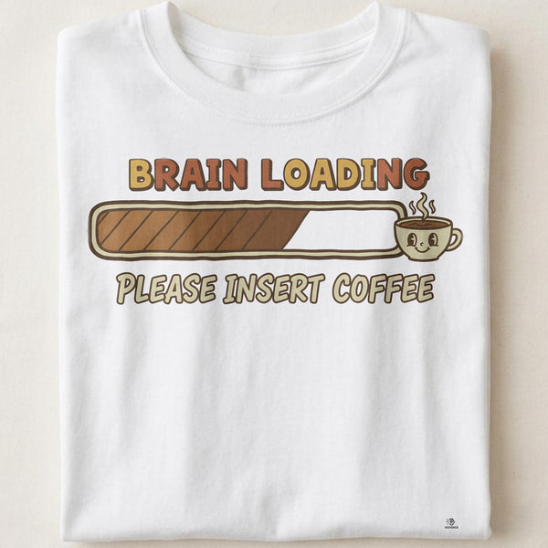 BRAIN LOADING PLEASE INSERT COFFEE | Funny Coffee Lovers T-Shirt