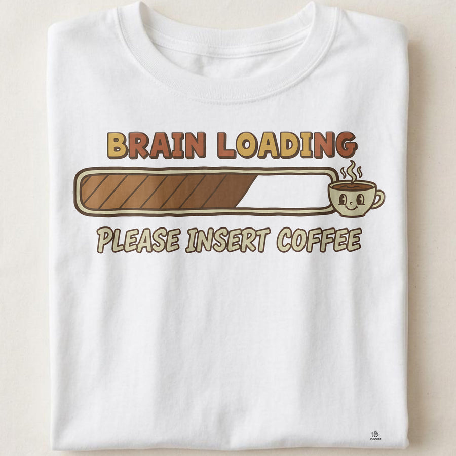 BRAIN LOADING PLEASE INSERT COFFEE | Funny Coffee Lovers T-Shirt