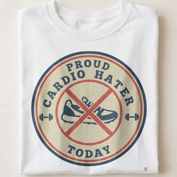PROUD CARDIO HATER TODAY | Funny Fitness T-Shirt