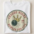 LEAGUE NIGHT BOWLER FOR LIFE | Funny Bowling T-Shirt - close up