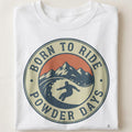 BORN TO RIDE POWDER DAYS | Fun Snowboarding T-Shirt - close up