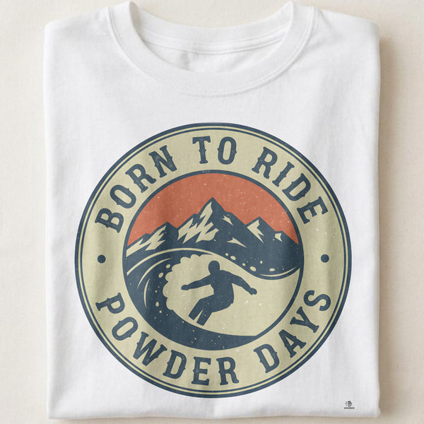 BORN TO RIDE POWDER DAYS | Fun Snowboarding T-Shirt