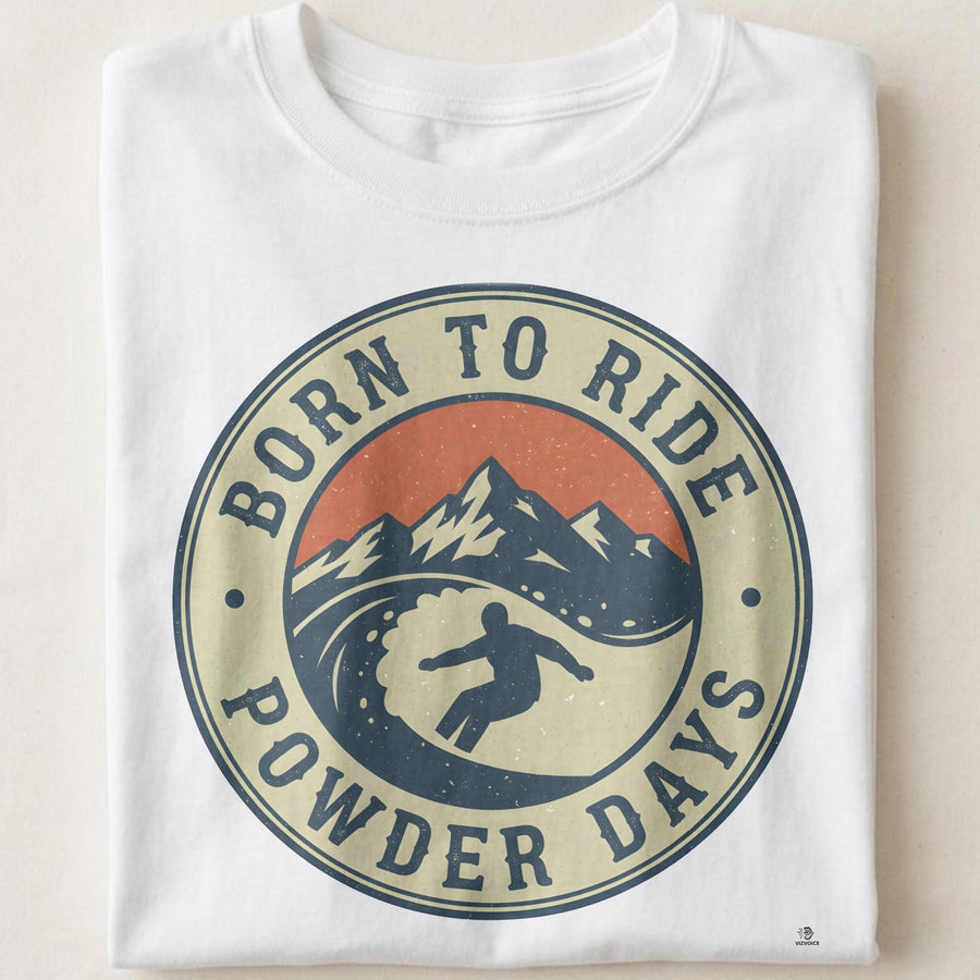 BORN TO RIDE POWDER DAYS | Fun Snowboarding T-Shirt