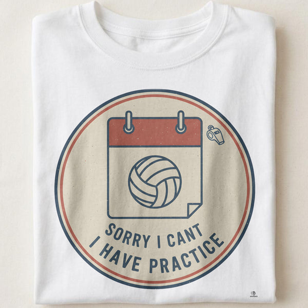 SORRY I CANT I HAVE PRACTICE | Funny Volleyball T-Shirt