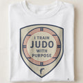 I TRAIN JUDO WITH PURPOSE | Funny Judo T-Shirt - close up