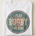 I PLAY RUGBY FOR REAL | Funny Rugby T-shirt - close up