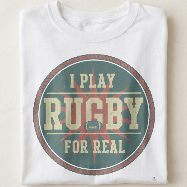 I PLAY RUGBY FOR REAL | Funny Rugby T-shirt