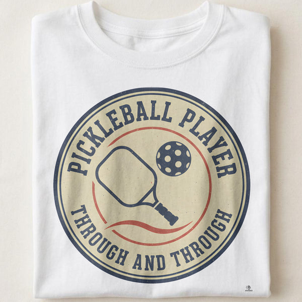 PICKLEBALL PLAYER THROUGH AND THROUGH | Fun Pickleball T-Shirt