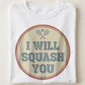 I WILL SQUASH YOU | Funny Squash T-Shirt - close up