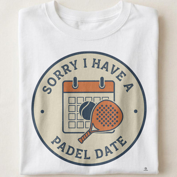 SORRY I HAVE A PADEL DATE | Fun Padel T-Shirt