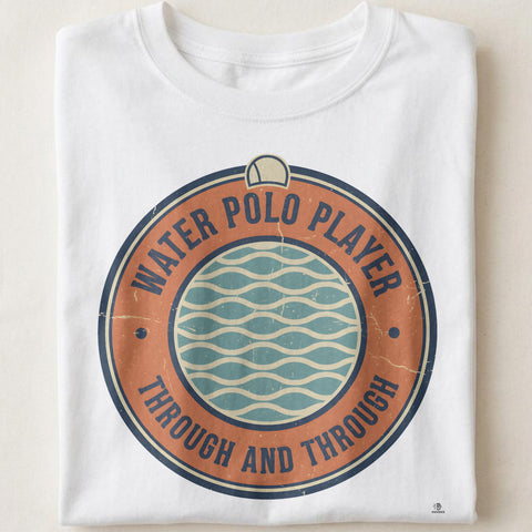 WATER POLO PLAYER THROUGH AND THROUGH | Fun Water Polo T-Shirt