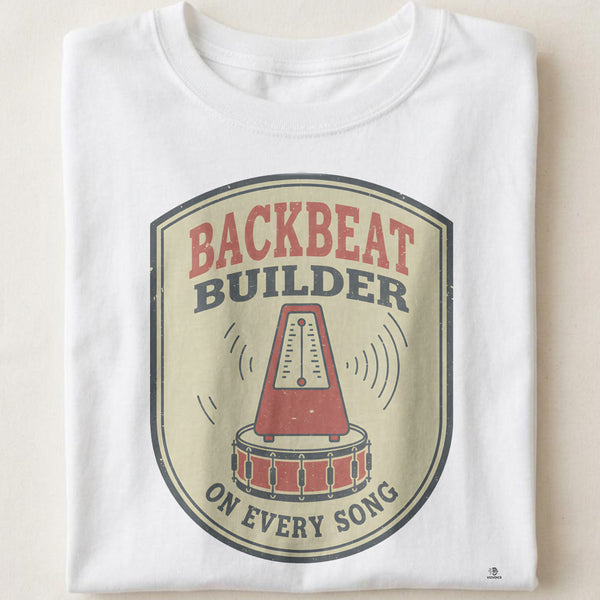BACKBEAT BUILDER ON EVERY SONG | Funny Drummer T-shirt
