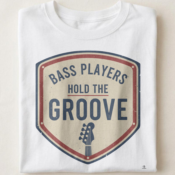BASS PLAYERS HOLD THE GROOVE | Fun Bass Guitar T-Shirt