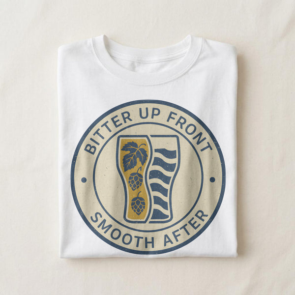BITTER UP FRONT SMOOTH AFTER | Funny Beer Lover T-Shirt