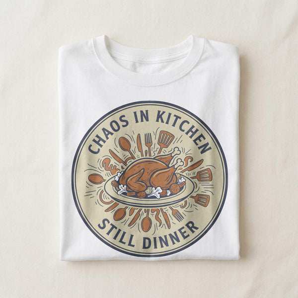 CHAOS IN KITCHEN STILL DINNER | Funny Cooking T-Shirt