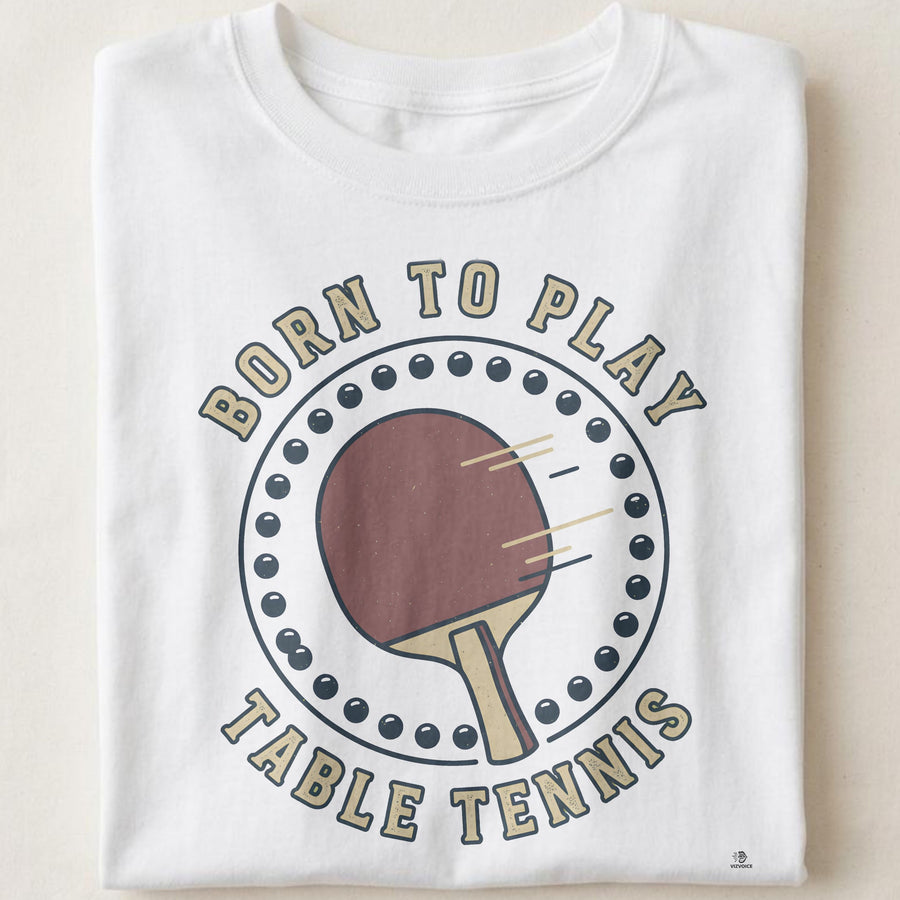 BORN TO PLAY TABLE TENNIS | Fun Table Tennis T-Shirt