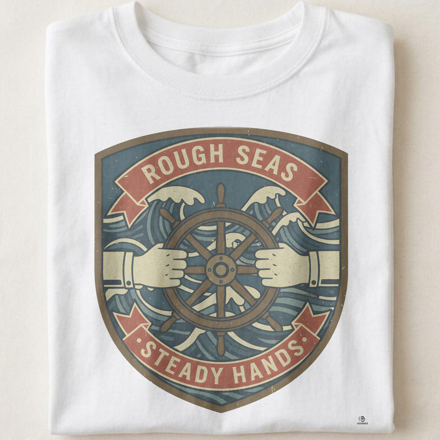 ROUGH SEAS STEADY HANDS | Nautical T-Shirt for Adventurers