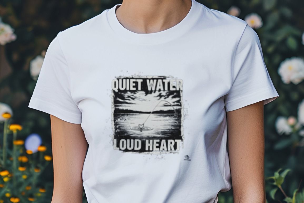 QUIET WATER LOUD HEART | Charming Fishing T-Shirt