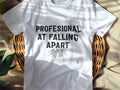 PROFESSIONAL AT FALLING APART | Sarcastic Hot Mess T-Shirt
