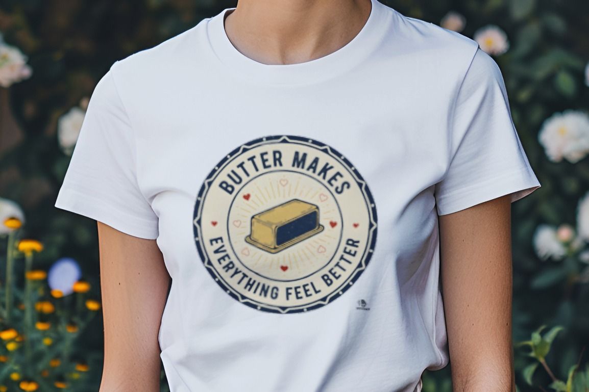 BUTTER MAKES EVERYTHING FEEL BETTER | Cozy Baking T-Shirt
