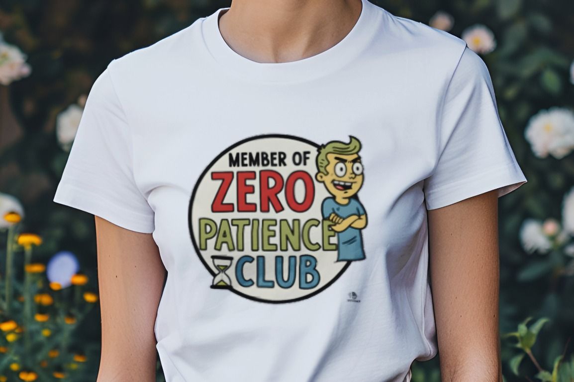 MEMBER OF ZERO PATIENCE CLUB | Funny Zero Patience T-Shirt