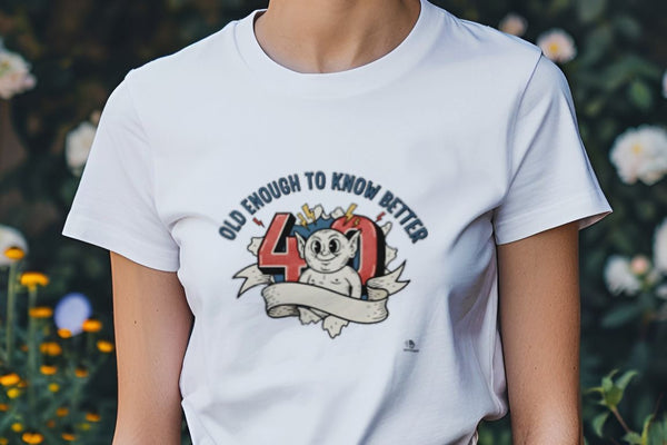 OLD ENOUGH TO KNOW BETTER | Funny 40th Birthday T-Shirt
