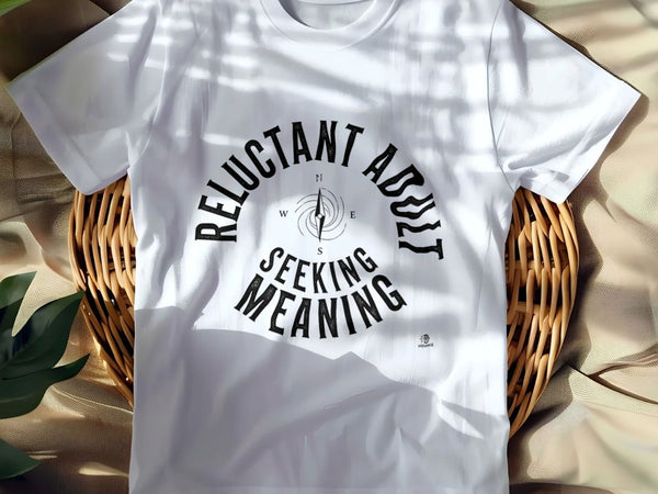 RELUCTANT ADULT SEEKING MEANING | Witty Existential T-shirt