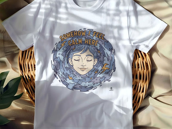 SOMEHOW I FEEL CALM HERE | Sarcastic Chaos Embracer T-Shirt