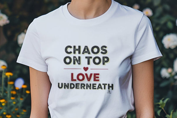 CHAOS ON TOP LOVE UNDERNEATH | Funny Girl Mom T-shirt