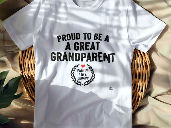 PROUD TO BE A GREAT GRANDPARENT | Humorous T-shirt for Grandparents